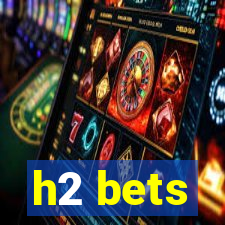 h2 bets